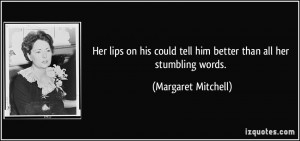 Her lips on his could tell him better than all her stumbling words ...