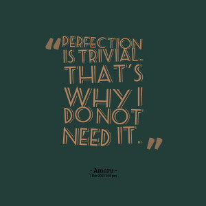 Quotes Picture: perfection is trivial that's why i do not need it