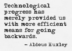 Aldous Huxley Quote #Technology #IT #ERP More