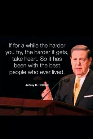 ... with the best people who ever lived. #lds #quote Jeffrey R Holland
