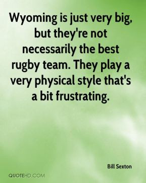 Wyoming is just very big, but they're not necessarily the best rugby ...