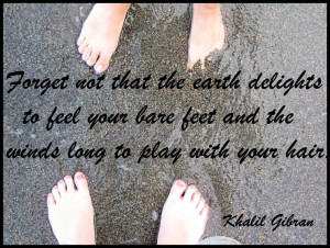 The Earth Delights To Feel Your Bare Feet