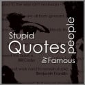 Stupid Quotes by Famous People