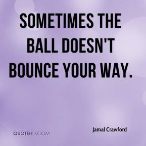 Jamal Crawford - Sometimes the ball doesn't bounce your way.