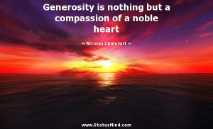... compassion of a noble heart - Nicolas Chamfort Quotes - StatusMind.com