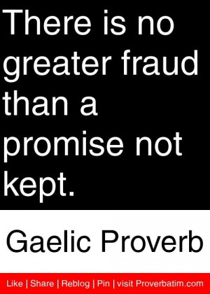 ... fraud than a promise not kept. - Gaelic Proverb #proverbs #quotes