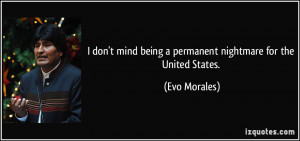 don't mind being a permanent nightmare for the United States. - Evo ...