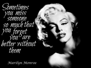 Love Quotes Marilyn Monroe Quotes Better Without You Quotes