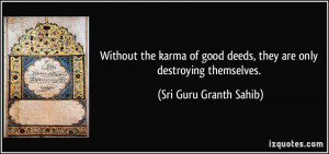 ... deeds, they are only destroying themselves. - Sri Guru Granth Sahib