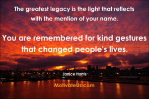 The greatest legacy is the light that reflects with the mention of ...