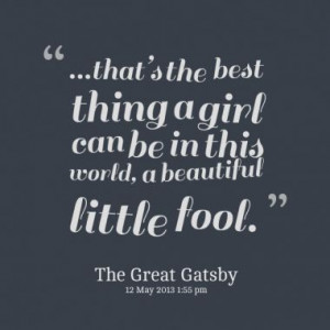 The Great Gatsby. Love this quote by Daisy.