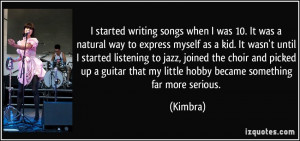 ... that my little hobby became something far more serious. - Kimbra