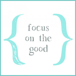 Focus on the good