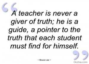 teacher is never a giver of truth bruce lee