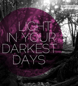 light in your darkest days via five words