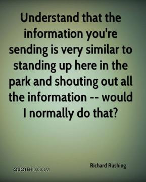 Understand that the information you're sending is very similar to ...