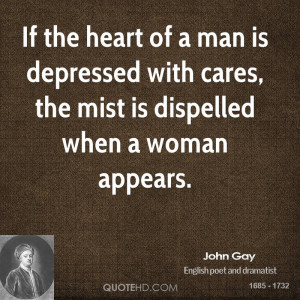 If the heart of a man is depressed with cares, the mist is dispelled ...