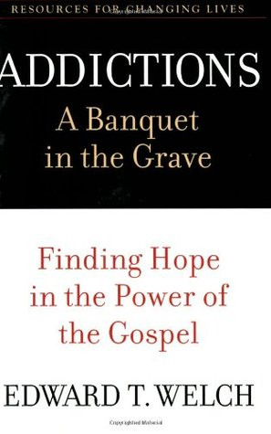 Addictions: A Banquet in the Grave: Finding Hope in the Power of the ...