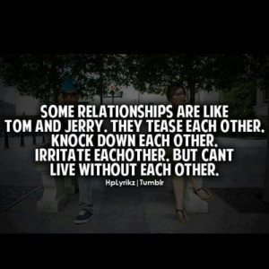 http://quotespictures.com/some-relationships-are-like-tom-and-jerry ...