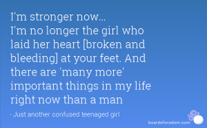stronger now... I'm no longer the girl who laid her heart [broken ...