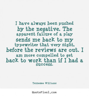 Tennessee Williams picture quotes - I have always been pushed by the ...