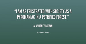 quote-A.-Whitney-Brown-i-am-as-frustrated-with-society-as-93077.png