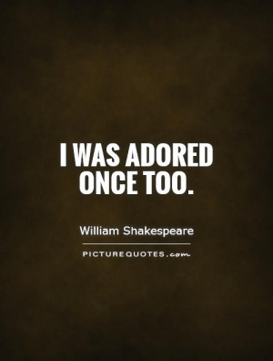 was adored once too. Picture Quote #1