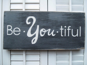 http://www.etsy.com/listing/88879819/be-you-tiful-word-art-sign