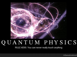 QUANTUM PHYSICS Demotivational Poster