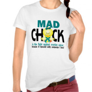 Mad Chick In The Fight Ovarian Cancer T Shirts