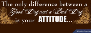 Messages/Sayings : Good Day Bad Day Attitude Facebook Timeline Cover