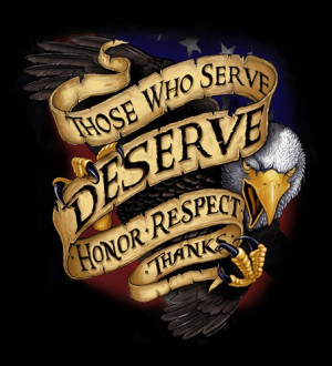Those Who Serve Deserve Honor Respect & Thanks