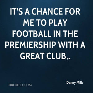 It's a chance for me to play football in the Premiership with a great ...