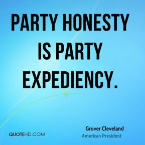 Grover Cleveland - Party honesty is party expediency.