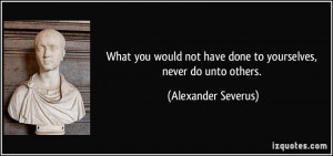 quote-what-you-would-not-have-done-to-yourselves-never-do-unto-others ...