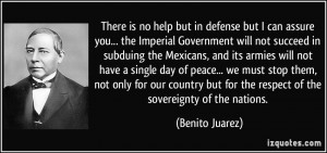 ... but for the respect of the sovereignty of the nations. - Benito Juarez