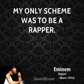 My only scheme was to be a rapper.