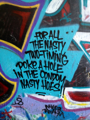 ... timing poke a hole in the condom nasty hoes graffiti quote graffiti