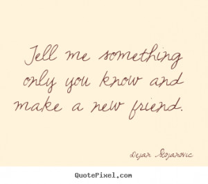 ... new friend quotes through sites including i need new friends quotes