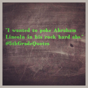 5th Grade Quotes #AbrahamLincoln #abs hahahahahahahahaha I'm literally ...