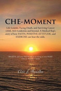 Che-Moment:+Life+Lessons,+Facing+Death,+and+Surviving+Cancer+(AML+M2 ...