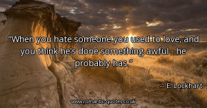 when-you-hate-someone-you-used-to-love-and-you-think-hes-done ...