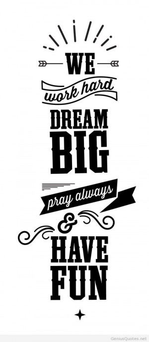 Motivation in life with big dreams, go big dreams!