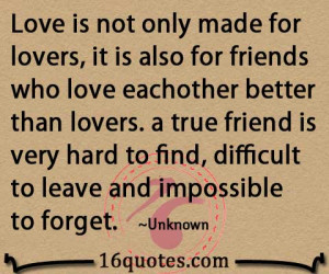 Love is not only made for lovers, it is also for friends who love each ...