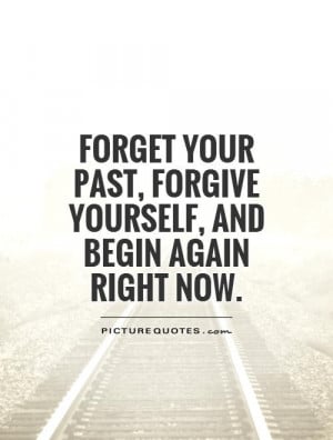 ... Forward Quotes Forgive Quotes New Start Quotes Forget The Past Quotes
