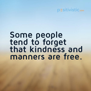 ... and manners: quote people kindness manners attitude politeness