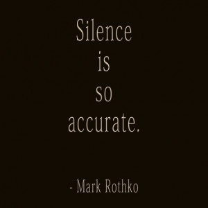 Silence is so accurate. - Mark Rothko | #Quotes #Silence #Accurate
