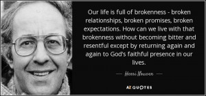 Our life is full of brokenness - broken relationships, broken promises ...