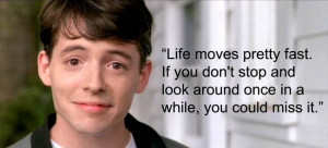 As a wise Ferris Bueller said…