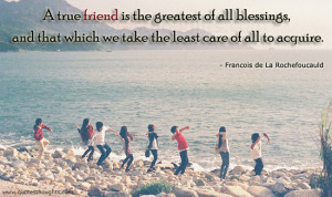 Friendship Quotes-Thoughts-A true friend- Francois de La Rochefoucauld